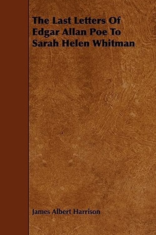 Cover Art for 9781443714242, The Last Letters Of Edgar Allan Poe To Sarah Helen Whitman by Harrison, James Albert