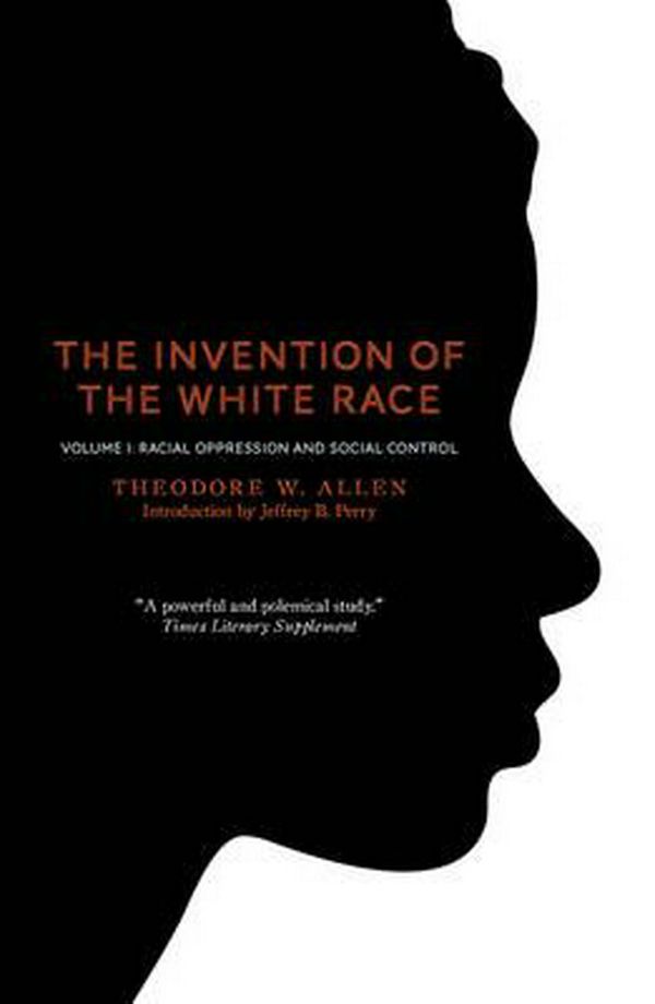 Cover Art for 9781844677696, The Invention of the White Race by Theodore W. Allen