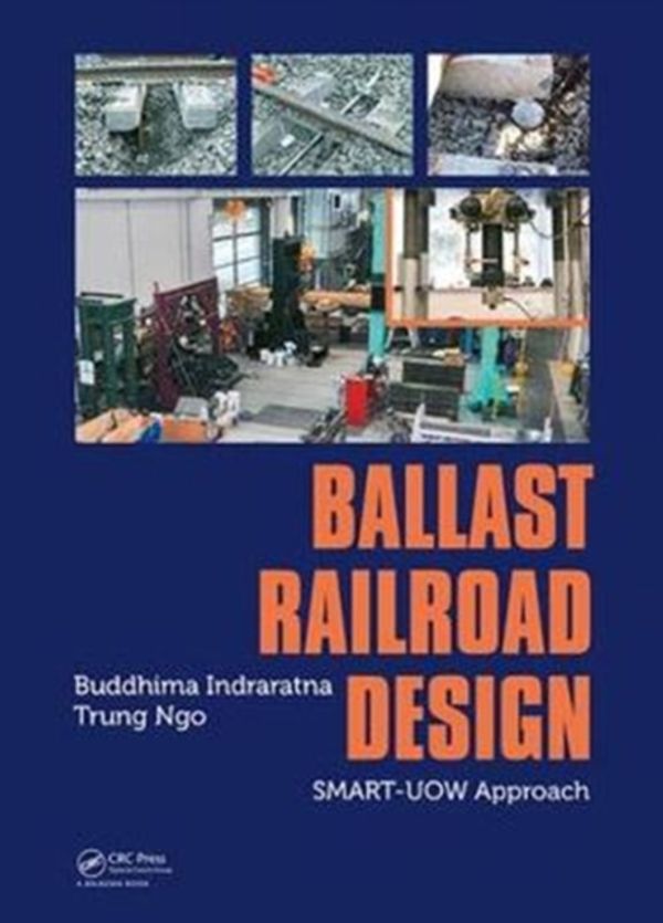 Cover Art for 9781138587038, Ballast Railroad DesignSMART-UOW Approach by Buddhima Indraratna, Trung Ngo