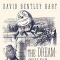 Cover Art for B06XDD9L4H, The Dream-Child's Progress and Other Essays by David Bentley Hart