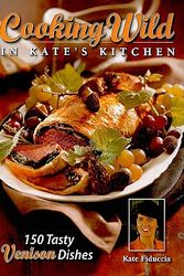 Cover Art for 9780982041413, Cooking Wild in Kate's Kitchen by Kate Fiduccia