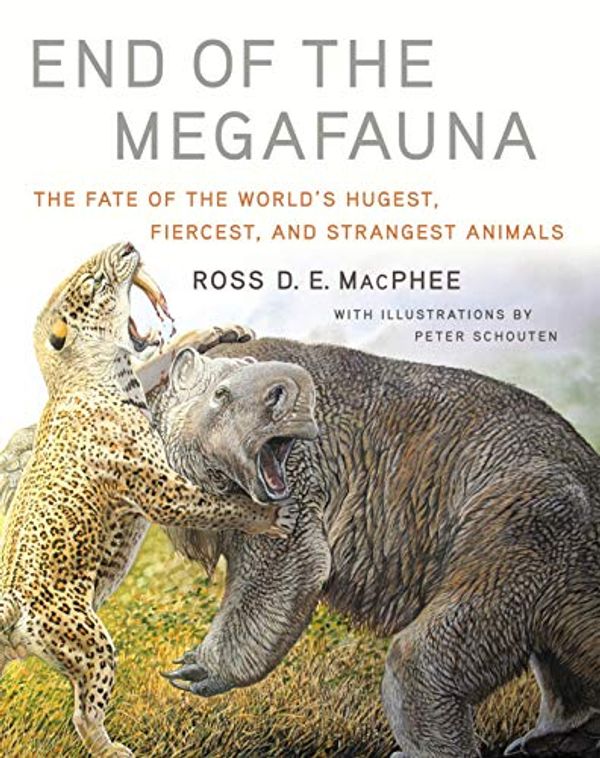 Cover Art for B07BLM6MSJ, End of the Megafauna: The Fate of the World's Hugest, Fiercest, and Strangest Animals by R. D. e. MacPhee