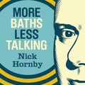 Cover Art for 9781938073052, More Baths Less Talking by Nick Hornby