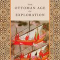 Cover Art for 9780199798797, The Ottoman Age of Exploration by Giancarlo Casale