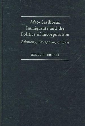 Cover Art for 9780521859226, Afro-Caribbean Immigrants and the Politics of Incorporation: Ethnicity, Exception, or Exit by Reuel R. Rogers