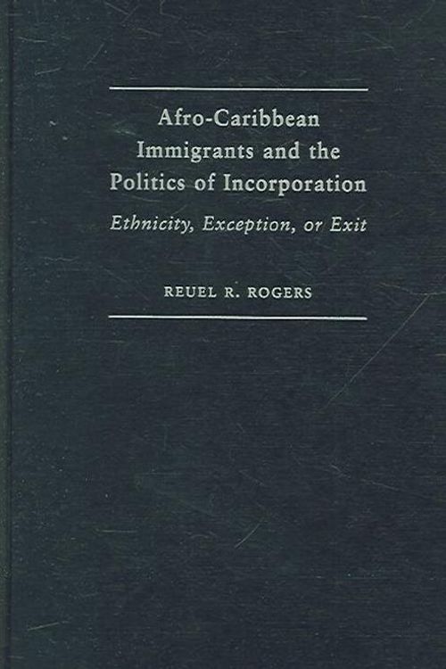 Cover Art for 9780521859226, Afro-Caribbean Immigrants and the Politics of Incorporation: Ethnicity, Exception, or Exit by Reuel R. Rogers