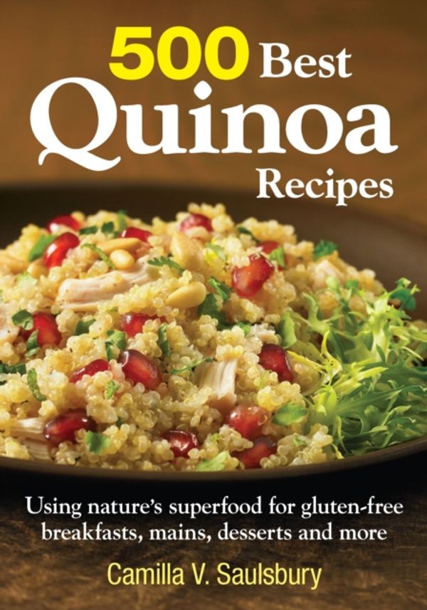 Cover Art for 9780778804147, 500 Best Quinoa Recipes: 100% Gluten-Free Super-Easy Superfood by Saulsbury Camilla