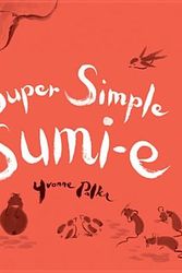 Cover Art for 9780981766812, Super Simple Sumi-E by Yvonne Palka
