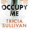 Cover Art for 9781473212978, Occupy Me by Tricia Sullivan