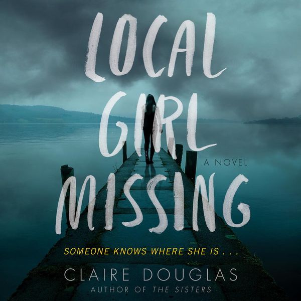 Cover Art for 9780062681621, Local Girl Missing by Claire Douglas, Hannah Murray, Emilia Fox