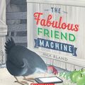 Cover Art for 9781443157476, The Fabulous Friend Machine by Nick Bland