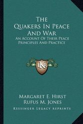 Cover Art for 9781163156339, The Quakers In Peace And War: An Account Of Their Peace Principles And Practice by Margaret E. Hirst