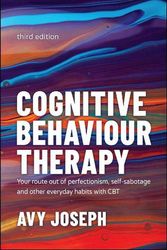 Cover Art for 9780857089427, Cognitive Behaviour Therapy: Your Route out of Perfectionism, Self-Sabotage and Other Everyday Habits with CBT by Avy Joseph