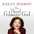 Cover Art for 9781529944938, The Third Gilmore Girl by Kelly Bishop