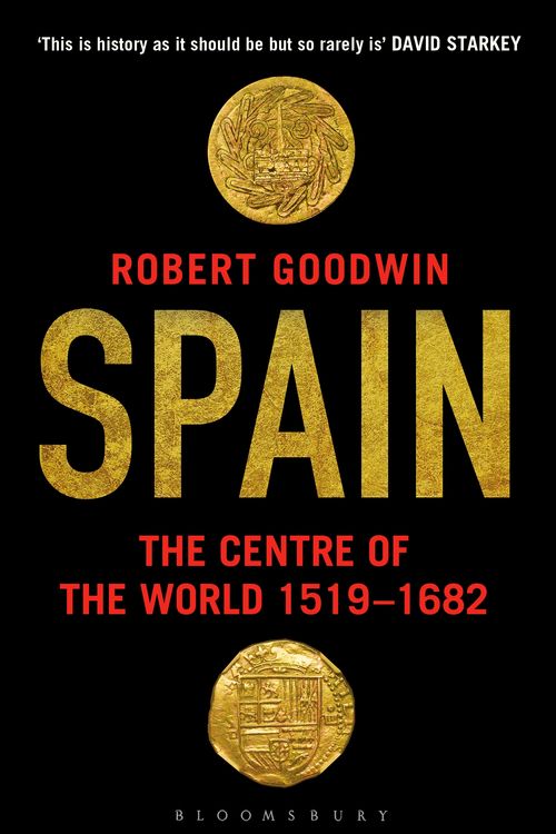 Cover Art for 9781408862285, Spain: The Centre of the World 1519-1682 by Robert Goodwin