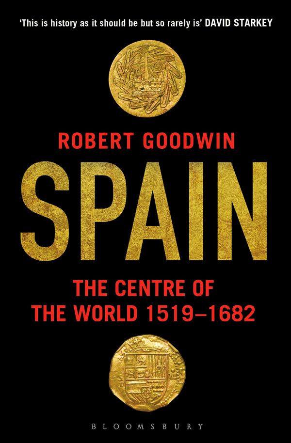 Cover Art for 9781408862285, Spain: The Centre of the World 1519-1682 by Robert Goodwin