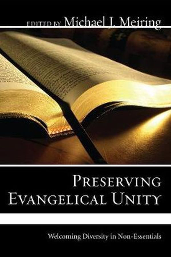 Cover Art for 9781606082683, Preserving Evangelical Unity: Welcoming Diversity in Non-Essentials by Michael J. Meiring