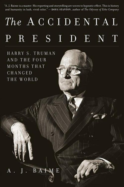 Cover Art for 9781328505682, The Accidental President: Harry S. Truman and the Four Months That Changed the World by A. J. Baime