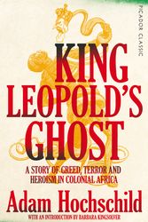 Cover Art for 9781509882205, King Leopold's Ghost: A Story of Greed, Terror and Heroism in Colonial Africa (Picador Classic) by Adam Hochschild
