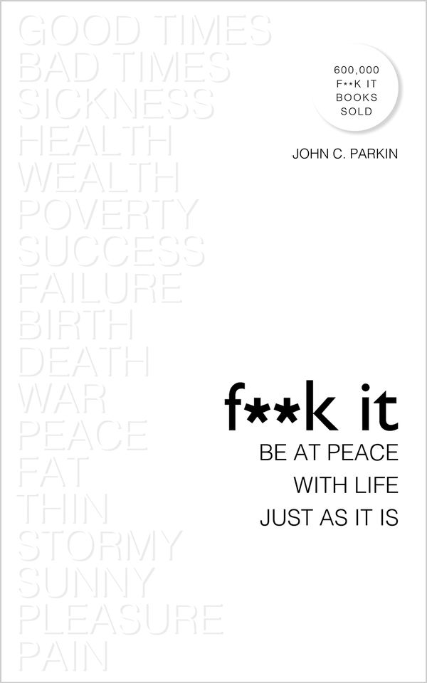 Cover Art for 9781401955717, F**k ItBe At Peace With Life, Just As It Is by John Parkin