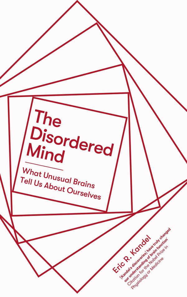 Cover Art for 9781472140869, The Disordered Mind: What Unusual Brains Tell Us About Ourselves by Eric R. Kandel