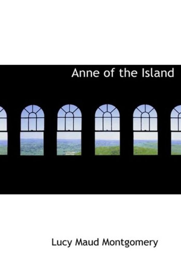 Cover Art for 9780554236445, Anne of the Island by Lucy Maud Montgomery