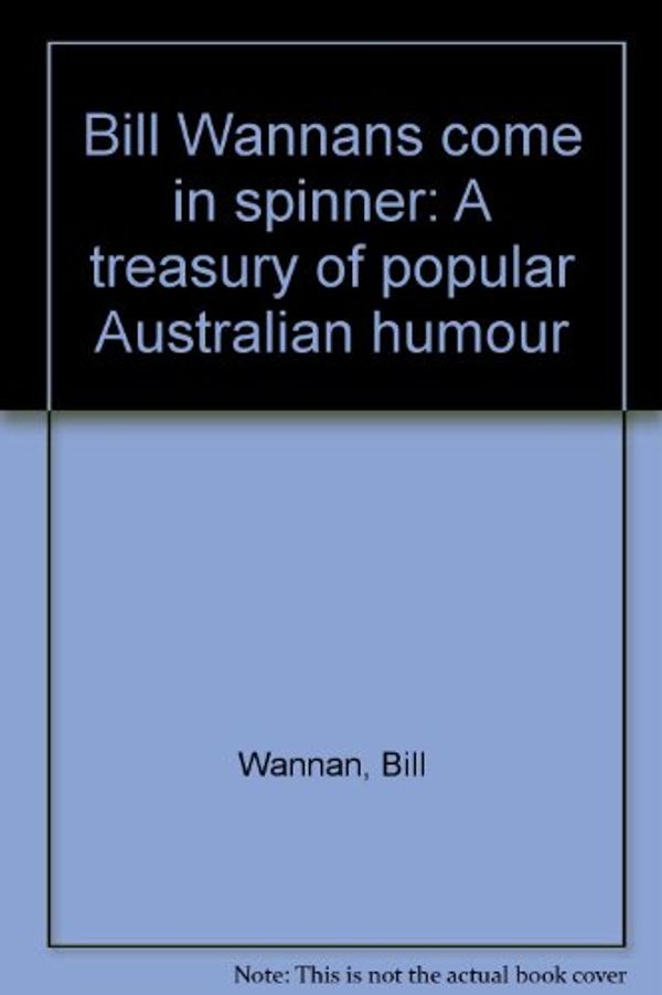 Cover Art for 9780859020084, Bill Wannan's Come in Spinner by Bill Wannan