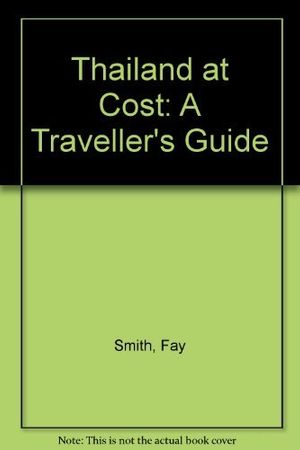 Cover Art for 9781863150163, Thailand at Cost: A Traveller's Guide by Smith, Fay