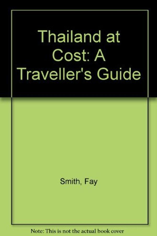 Cover Art for 9781863150163, Thailand at Cost: A Traveller's Guide by Smith, Fay