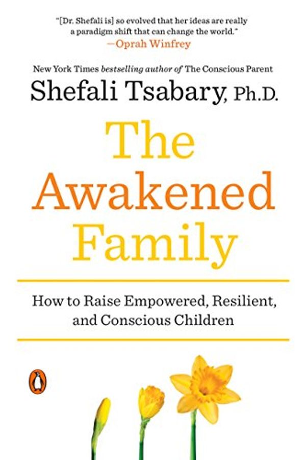Cover Art for 9780399563980, The Awakened Family by Shefali Tsabary, Ph.D.