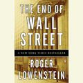 Cover Art for 9781101100455, The End of Wall Street by Roger Lowenstein