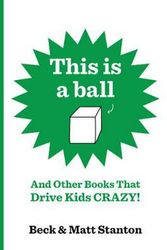 Cover Art for 9780733341076, This Is a Ball and Other Books That Drive Kids Crazy (Books That Drive Kids Crazy, #1-5) by Matt Stanton, Beck Stanton