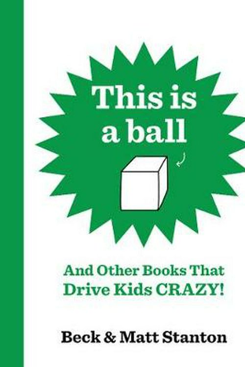 Cover Art for 9780733341076, This Is a Ball and Other Books That Drive Kids Crazy (Books That Drive Kids Crazy, #1-5) by Matt Stanton, Beck Stanton