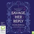 Cover Art for 9781867536994, Savage Her Reply by Deirdre Sullivan