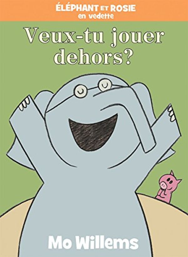 Cover Art for 9781443164047, Éléphant et Rosie : Veux-tu jouer dehors? by Mo Willems