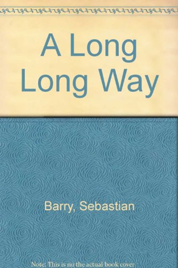 Cover Art for 9780753184394, A Long Long Way by Sebastian Barry