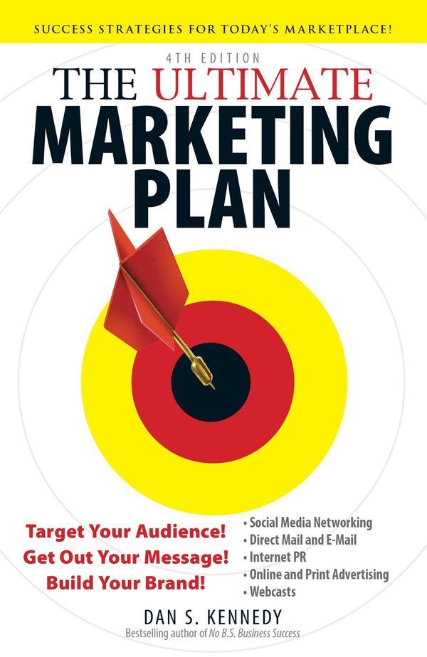 Cover Art for 9781440514326, The Ultimate Marketing Plan, 4th Edition: Target Your Audience! Get Out Your Message! Build Your Brand! by Dan S. Kennedy