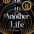 Cover Art for 9780008399849, Meet Me In Another Life by Catriona Silvey