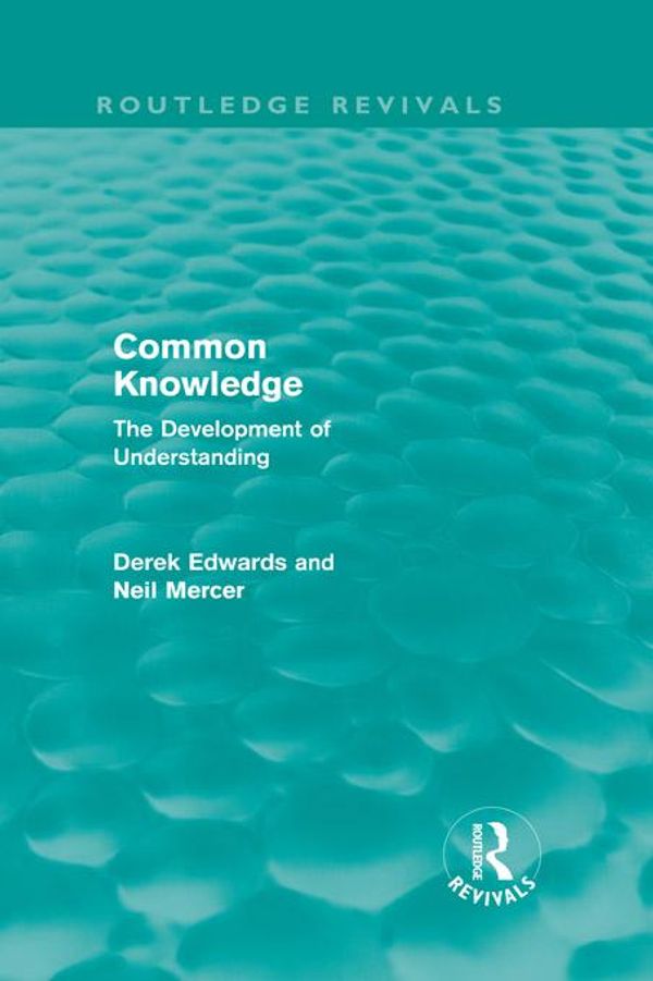 Cover Art for 9781136212673, Common Knowledge (Routledge Revivals) by Derek Edwards, Neil Mercer
