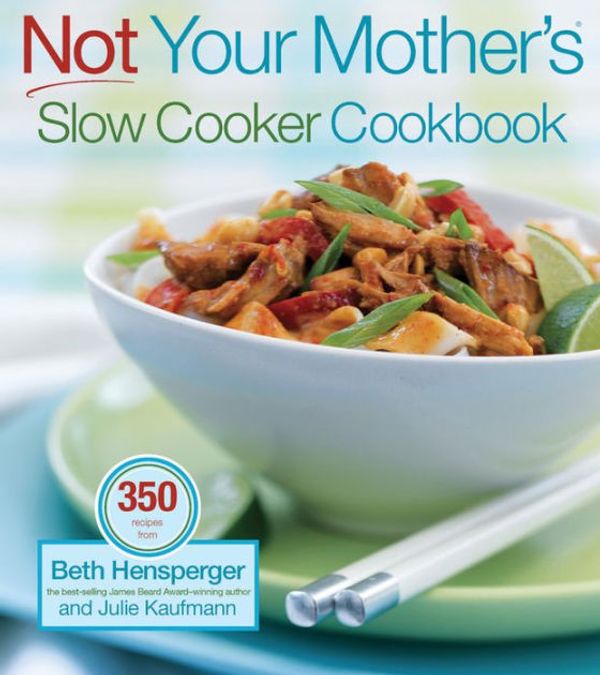 Cover Art for 9781558322455, Not Your Mother’s Slow Cooker Cookbook by Beth Hensperger, Julie Kaufmann