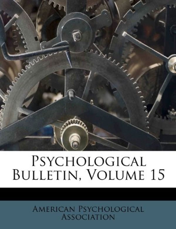 Cover Art for 9781248397374, Psychological Bulletin, Volume 15 by American Psychological Association