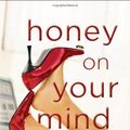 Cover Art for B007FGO7NS, Honey on Your Mind (The (Mis)Adventures of Waverly Bryson Book 3) by Maria Murnane