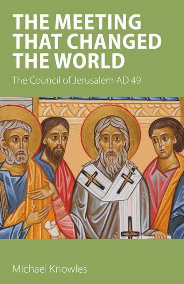 Cover Art for 9781789590265, The Meeting that Changed the World: The Council of Jerusalem AD 49 by Michael Knowles