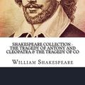 Cover Art for 9781717446770, Shakespeare Collection - The Tragedy of Antony and Cleopatra & The Tragedy of Co by William Shakespeare