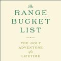 Cover Art for 9781476746722, The Range Bucket List: The Golf Adventure of a Lifetime by James Dodson