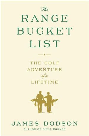 Cover Art for 9781476746722, The Range Bucket List: The Golf Adventure of a Lifetime by James Dodson