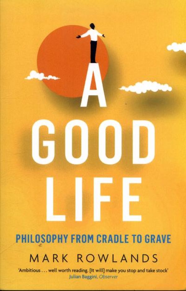 Cover Art for 9781847089519, Good Life by Mark Rowlands