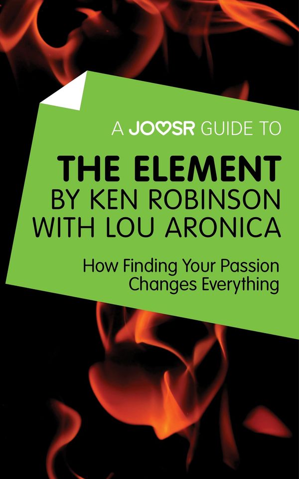 Cover Art for 9781785672804, A Joosr Guide to. The Element by Ken Robinson with Lou Aronica: How Finding Your Passion Changes Everything by Joosr