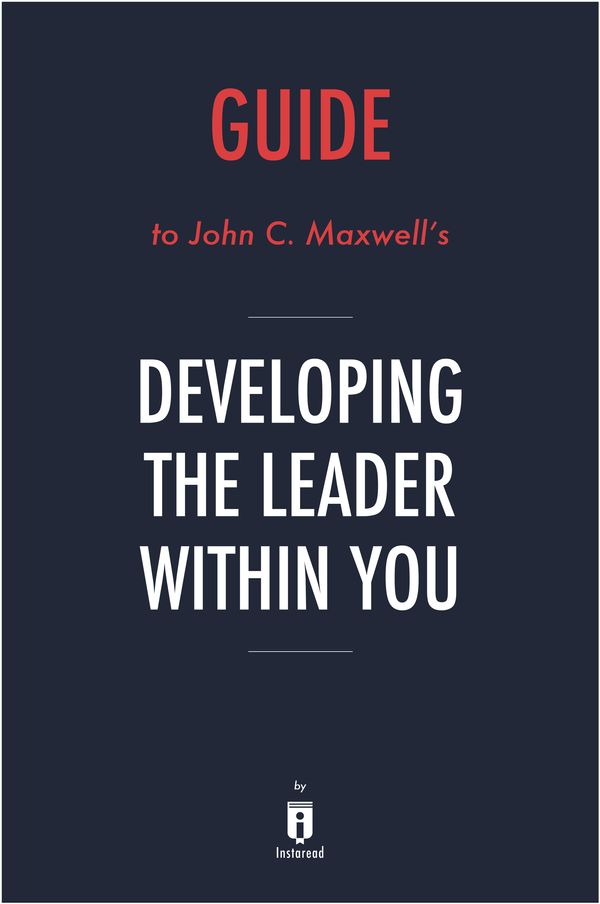 Cover Art for 9781683788058, Guide to John C. Maxwell's Developing the Leader Within You by Instaread by Instaread