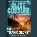Cover Art for 9780525525226, The Titanic Secret by Clive Cussler, Du Brul, Jack